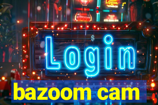 bazoom cam